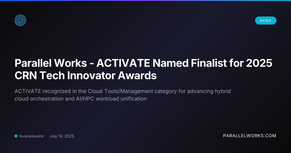 Parallel Works - ACTIVATE Named Finalist for 2025 CRN Tech Innovator ...