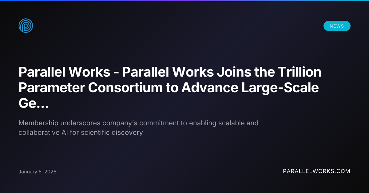 Parallel Works - Parallel Works Joins the Trillion Parameter Consortium ...